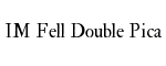 IM Fell Double Pica