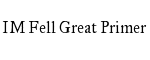 IM Fell Great Primer