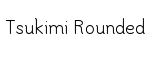 Tsukimi Rounded